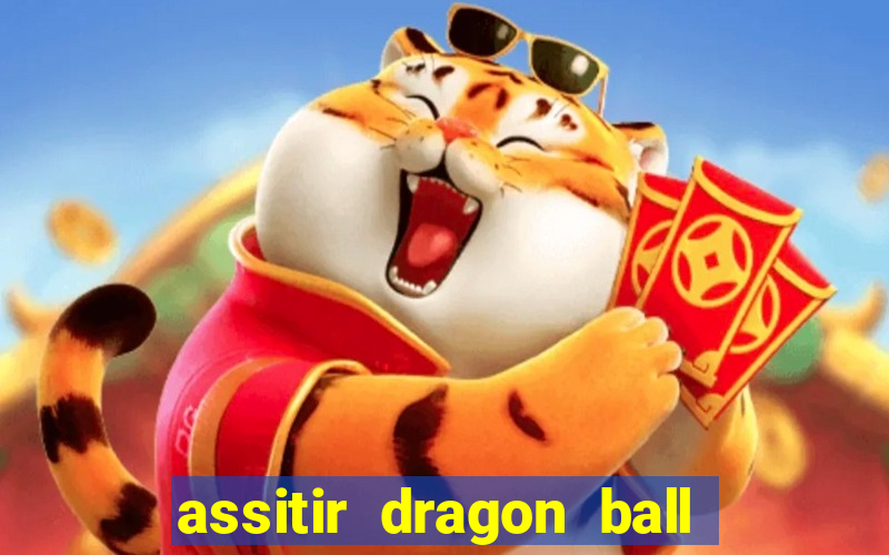 assitir dragon ball z dublado